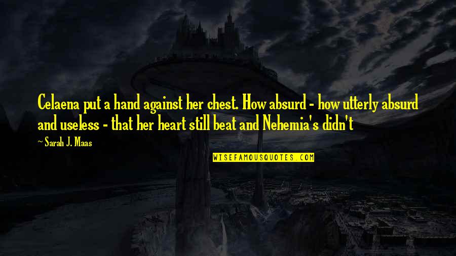 Chest How Quotes By Sarah J. Maas: Celaena put a hand against her chest. How