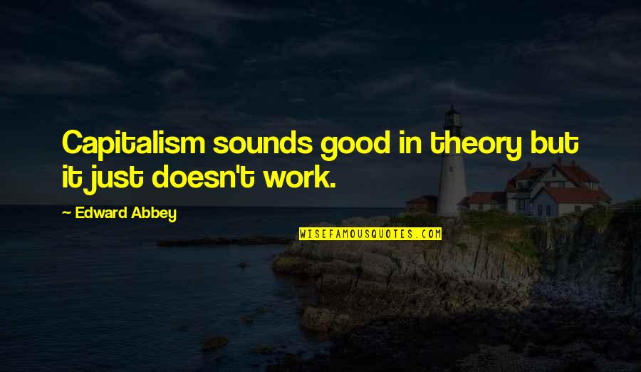 Chest Piece Tattoos Quotes By Edward Abbey: Capitalism sounds good in theory but it just Chest Piece Tattoos Quotes By Edward Abbey: Capitalism sounds good in theory but it just