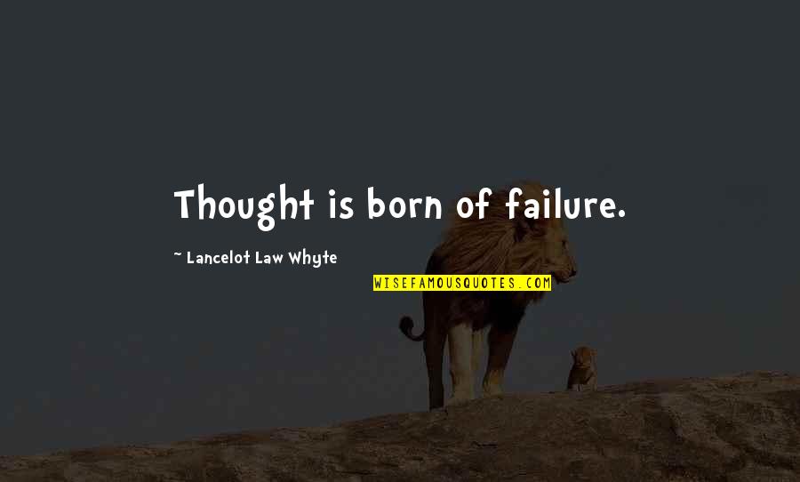 Chest Pounding Shortness Quotes By Lancelot Law Whyte: Thought is born of failure.