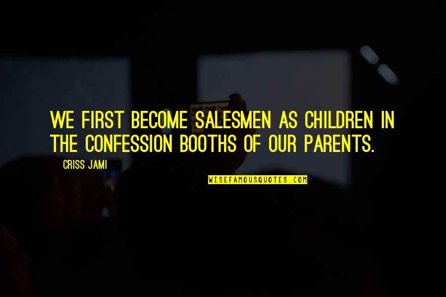 Chest Rocker Quotes By Criss Jami: We first become salesmen as children in the
