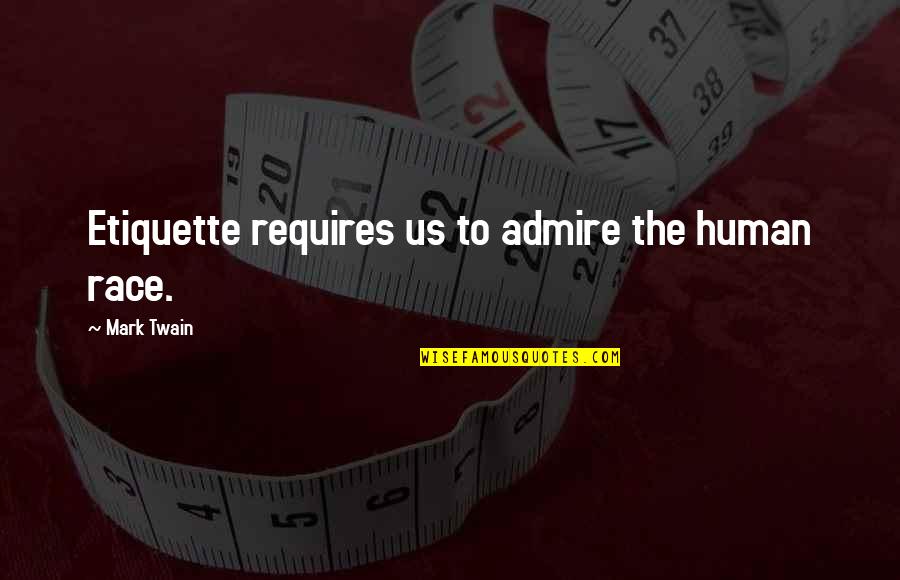 Chest Rocker Quotes By Mark Twain: Etiquette requires us to admire the human race.