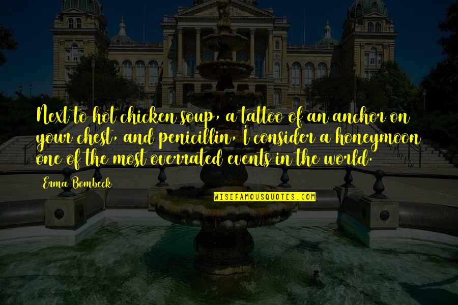 Chest Tattoo Quotes By Erma Bombeck: Next to hot chicken soup, a tattoo of Chest Tattoo Quotes By Erma Bombeck: Next to hot chicken soup, a tattoo of