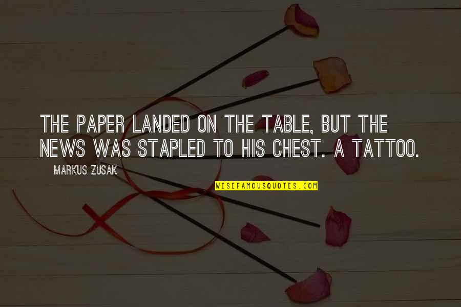 Chest Tattoo Quotes By Markus Zusak: The paper landed on the table, but the
