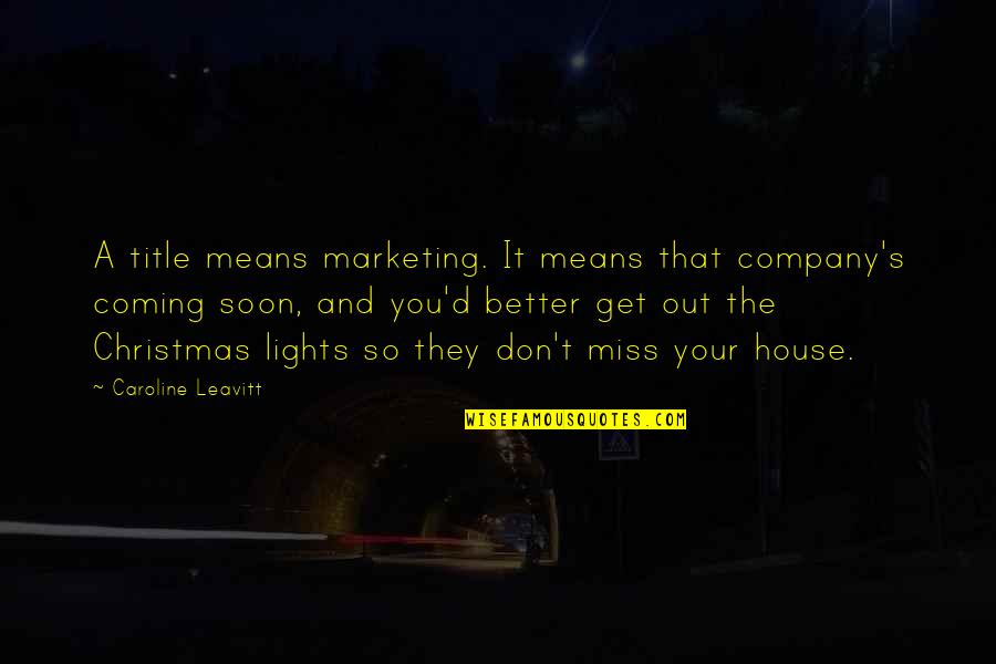 Chestbeats Quotes By Caroline Leavitt: A title means marketing. It means that company's