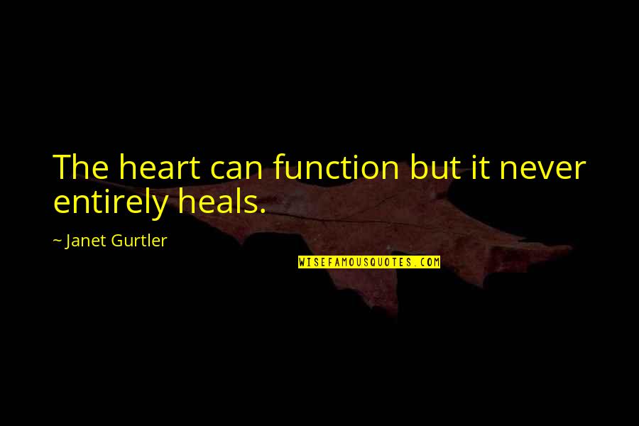 Chestbeats Quotes By Janet Gurtler: The heart can function but it never entirely