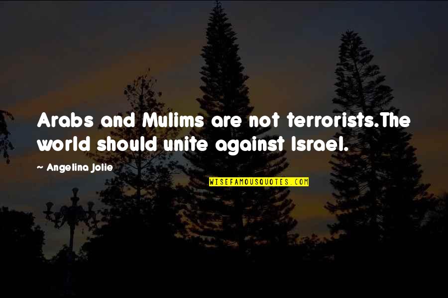 Chested Posture Quotes By Angelina Jolie: Arabs and Mulims are not terrorists.The world should