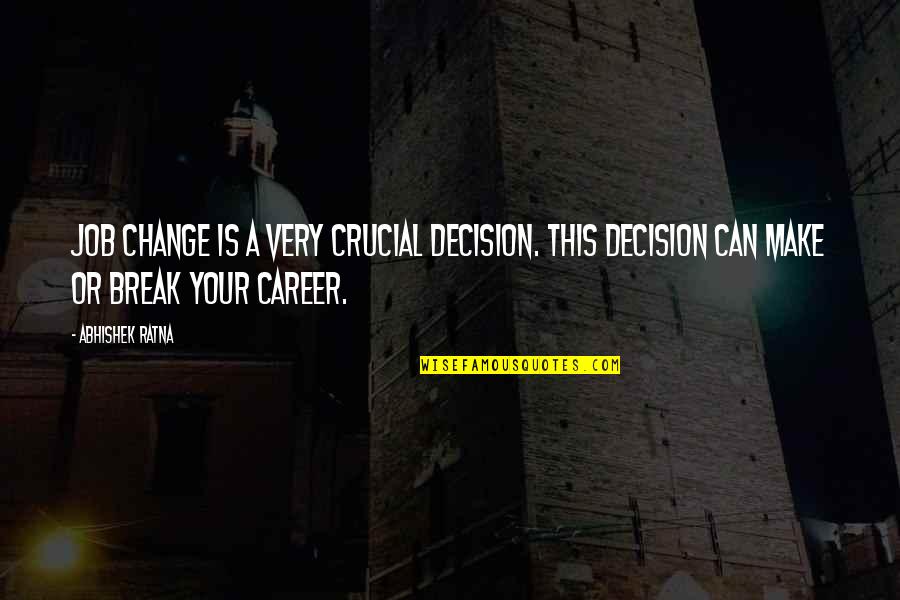 Chestek Umich Quotes By Abhishek Ratna: Job change is a very crucial decision. This Chestek Umich Quotes By Abhishek Ratna: Job change is a very crucial decision. This