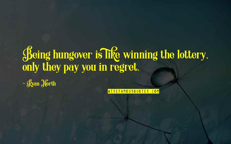 Chestek Umich Quotes By Ryan North: Being hungover is like winning the lottery, only