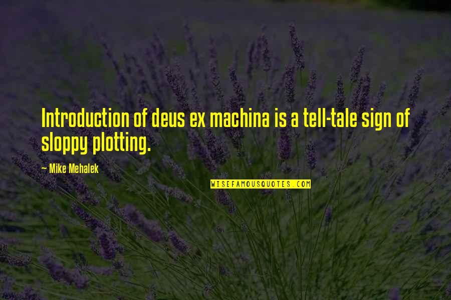 Chester Burnett Quotes By Mike Mehalek: Introduction of deus ex machina is a tell-tale
