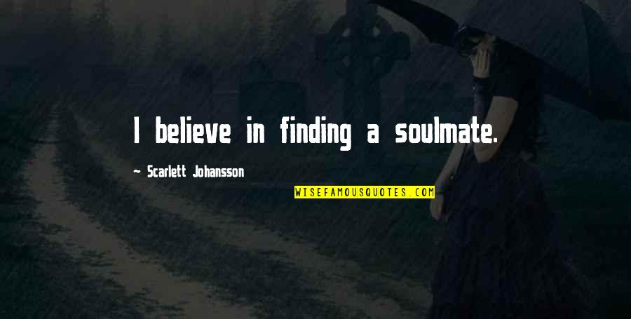 Chester Cat Quotes By Scarlett Johansson: I believe in finding a soulmate.