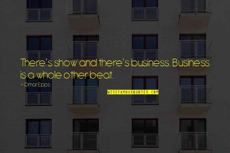 Chester Greenwood Quotes By Omar Epps: There's show and there's business. Business is a