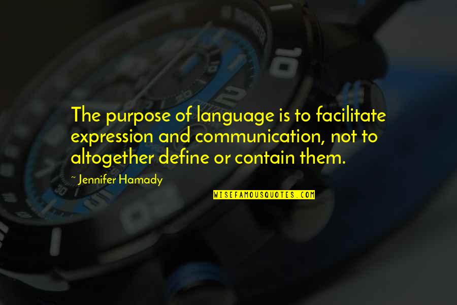 Chester See Quotes By Jennifer Hamady: The purpose of language is to facilitate expression