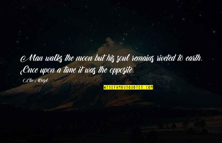 Chesterman Company Quotes By Elie Wiesel: Man walks the moon but his soul remains Chesterman Company Quotes By Elie Wiesel: Man walks the moon but his soul remains
