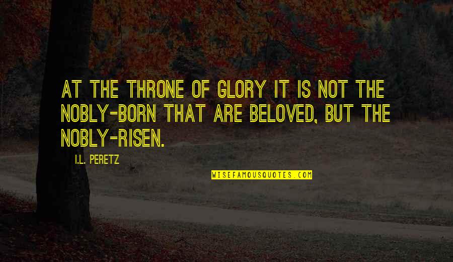 Chesterton Distributism Quotes By I.L. Peretz: At the Throne of Glory it is not Chesterton Distributism Quotes By I.L. Peretz: At the Throne of Glory it is not