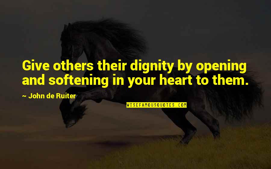 Chesterton Friendship Quotes By John De Ruiter: Give others their dignity by opening and softening