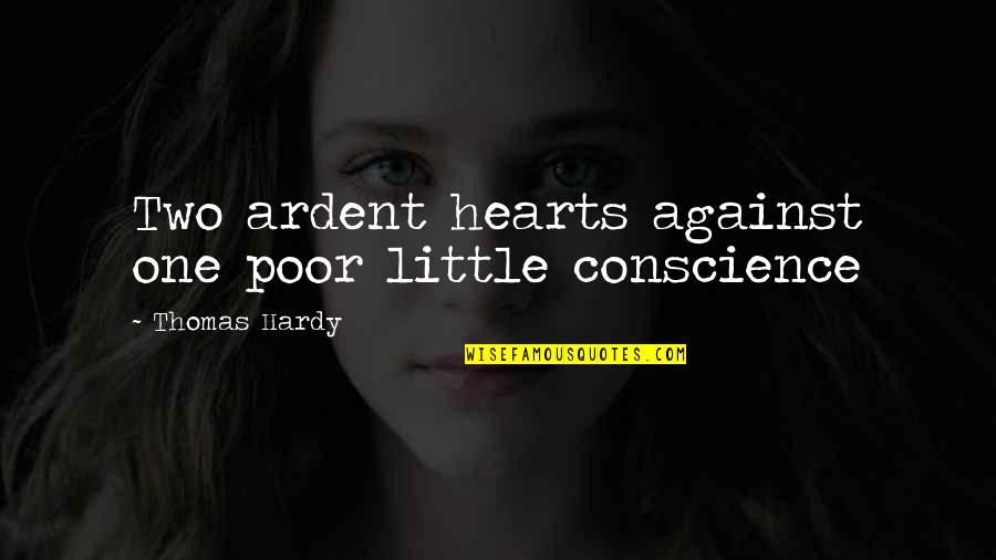 Chesterton Friendship Quotes By Thomas Hardy: Two ardent hearts against one poor little conscience