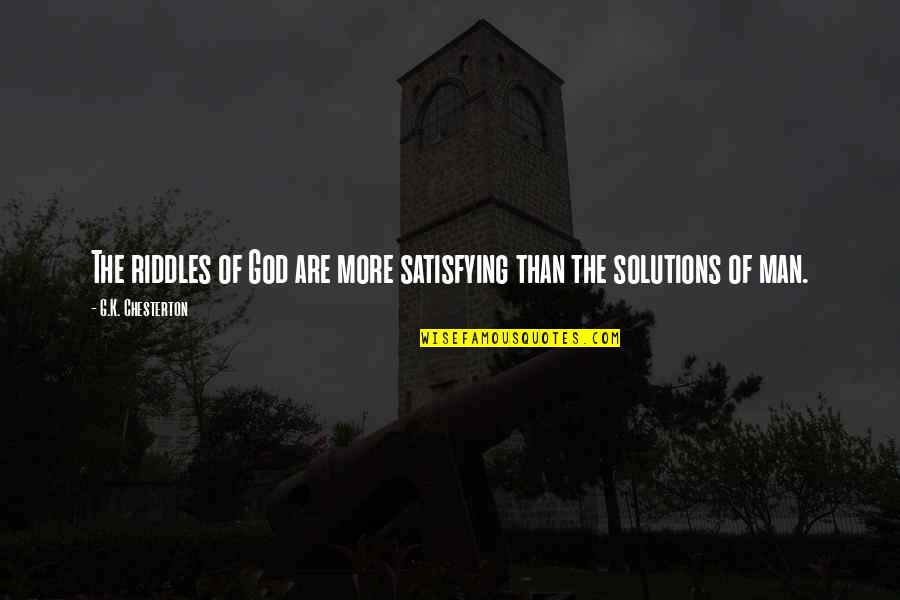 Chesterton God Quotes By G.K. Chesterton: The riddles of God are more satisfying than