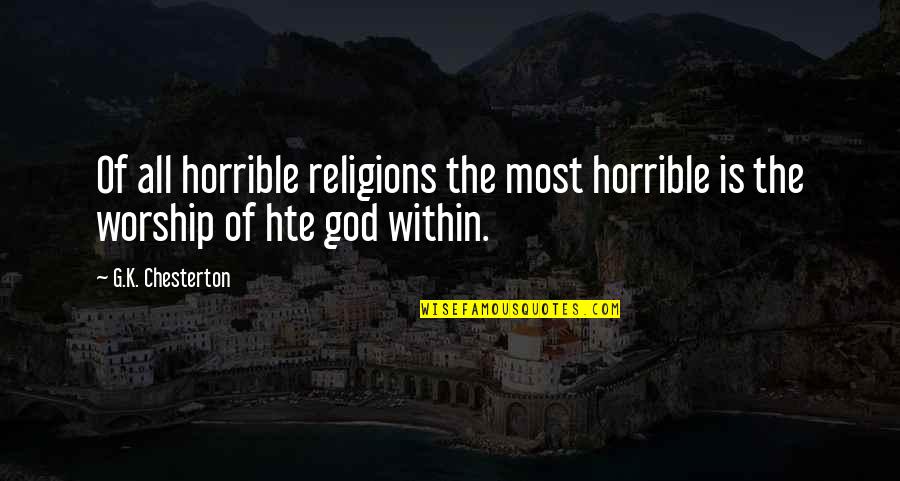 Chesterton God Quotes By G.K. Chesterton: Of all horrible religions the most horrible is