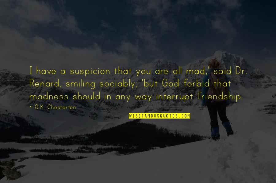 Chesterton God Quotes By G.K. Chesterton: I have a suspicion that you are all