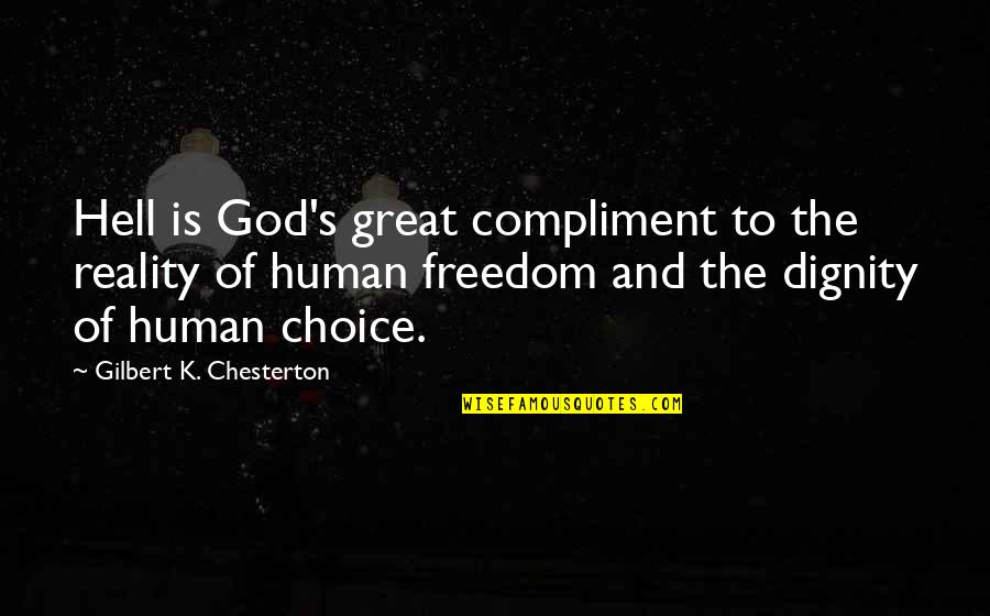 Chesterton God Quotes By Gilbert K. Chesterton: Hell is God's great compliment to the reality