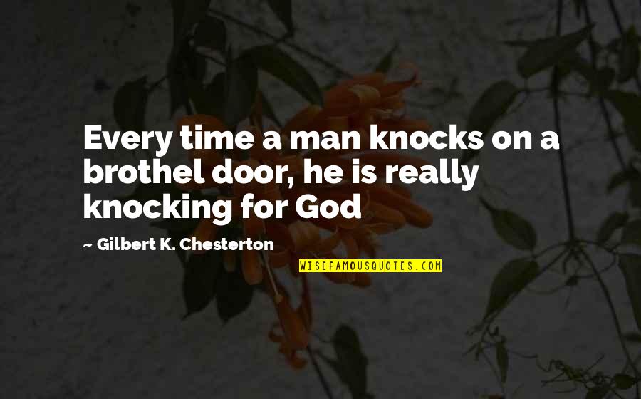 Chesterton God Quotes By Gilbert K. Chesterton: Every time a man knocks on a brothel