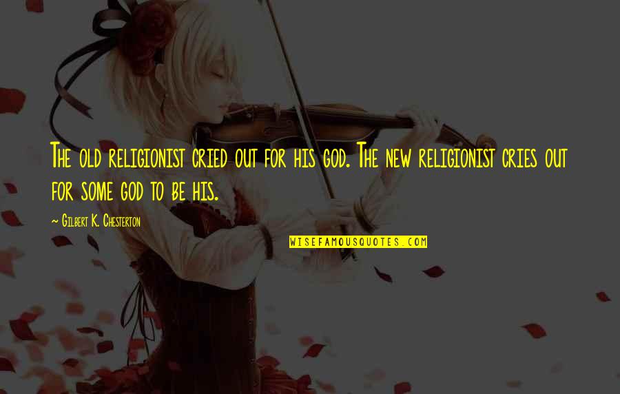 Chesterton God Quotes By Gilbert K. Chesterton: The old religionist cried out for his god.