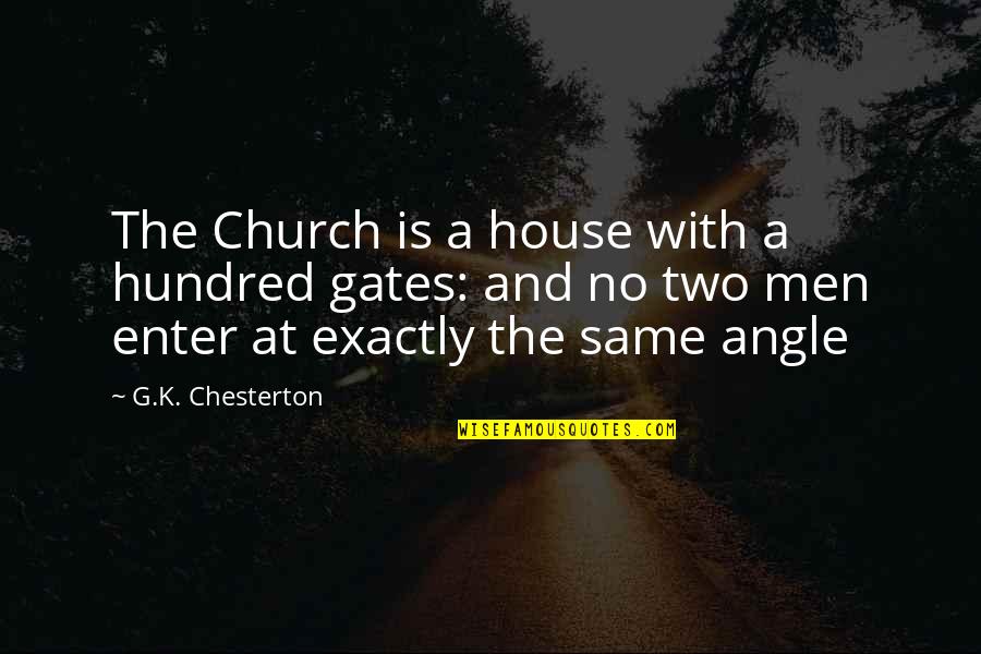 Chesterton Quotes By G.K. Chesterton: The Church is a house with a hundred