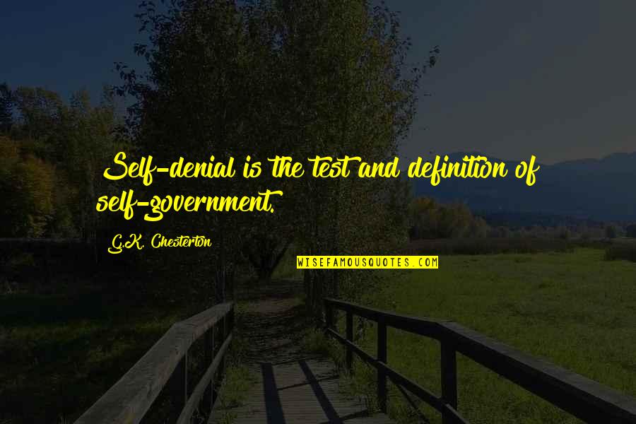 Chesterton Quotes By G.K. Chesterton: Self-denial is the test and definition of self-government.