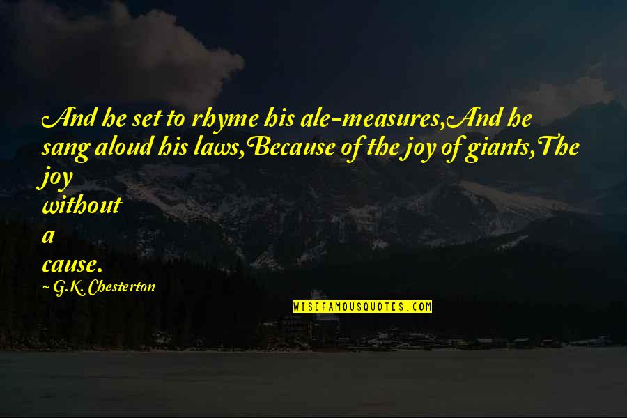 Chesterton Quotes By G.K. Chesterton: And he set to rhyme his ale-measures,And he