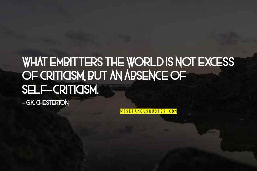 Chesterton Quotes By G.K. Chesterton: What embitters the world is not excess of