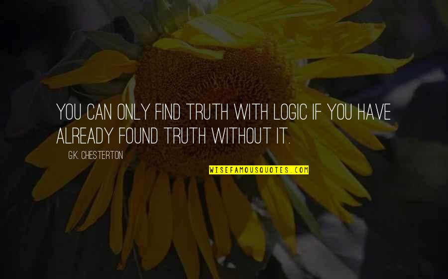 Chesterton Quotes By G.K. Chesterton: You can only find truth with logic if