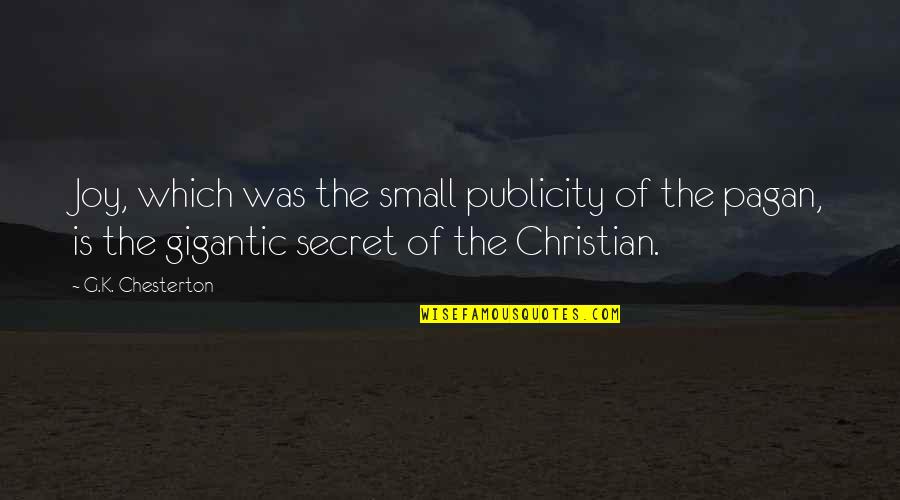 Chesterton Quotes By G.K. Chesterton: Joy, which was the small publicity of the