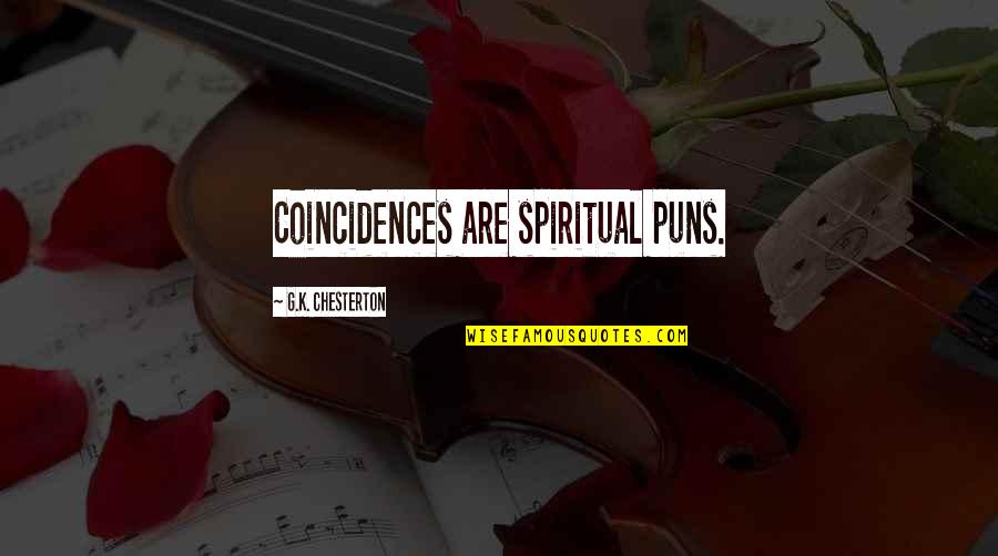 Chesterton Quotes By G.K. Chesterton: Coincidences are spiritual puns.