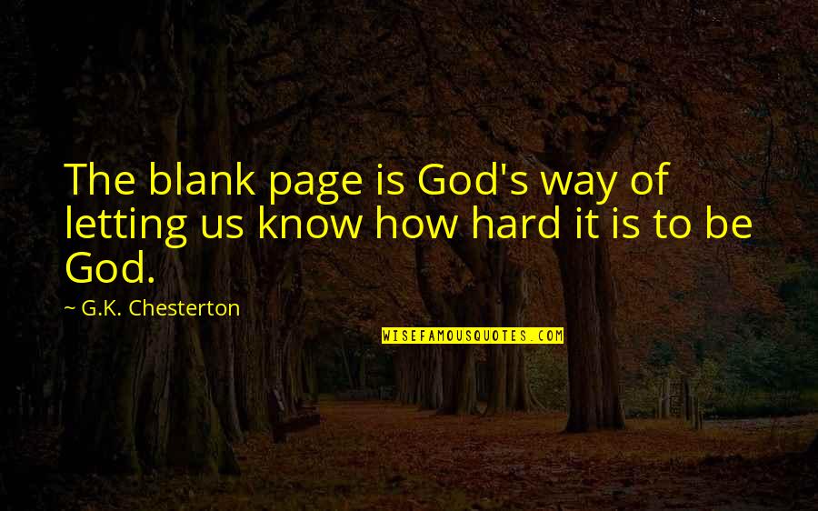 Chesterton Quotes By G.K. Chesterton: The blank page is God's way of letting