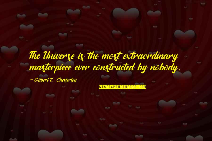Chesterton Quotes By Gilbert K. Chesterton: The Universe is the most extraordinary masterpiece ever