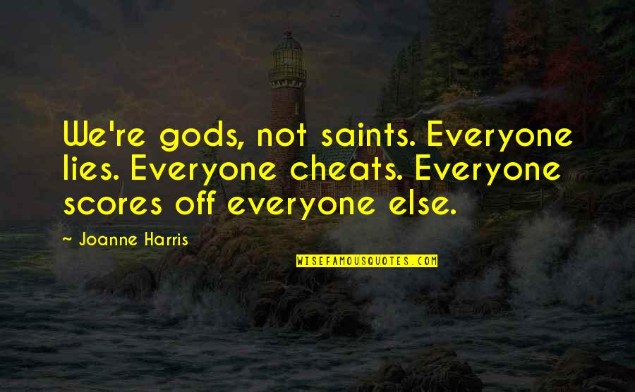 Chesterton Tradition Quotes By Joanne Harris: We're gods, not saints. Everyone lies. Everyone cheats. Chesterton Tradition Quotes By Joanne Harris: We're gods, not saints. Everyone lies. Everyone cheats.