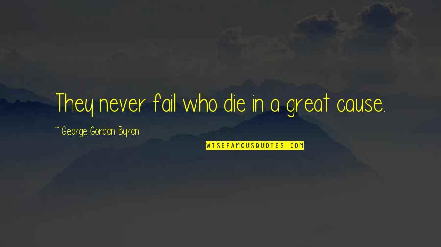 Chestertonian Quotes By George Gordon Byron: They never fail who die in a great