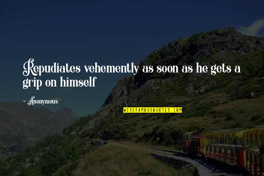 Chestertonian Vade Quotes By Anonymous: Repudiates vehemently as soon as he gets a