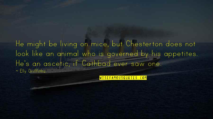 Chesterton's Quotes By Elly Griffiths: He might be living on mice, but Chesterton