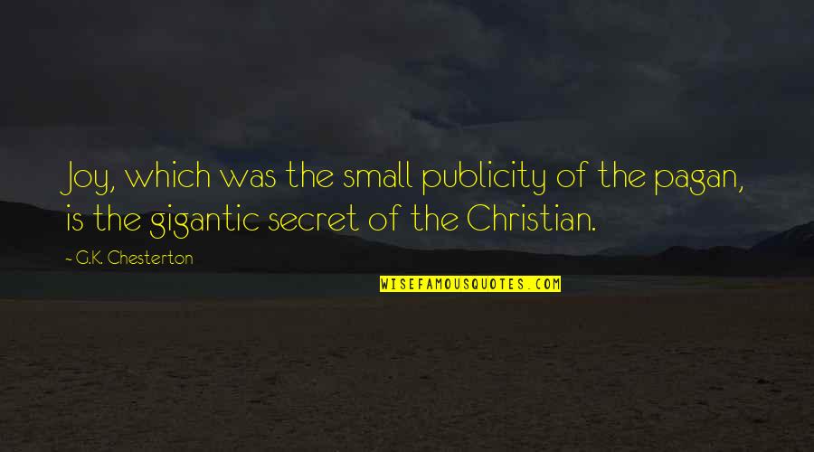 Chesterton's Quotes By G.K. Chesterton: Joy, which was the small publicity of the