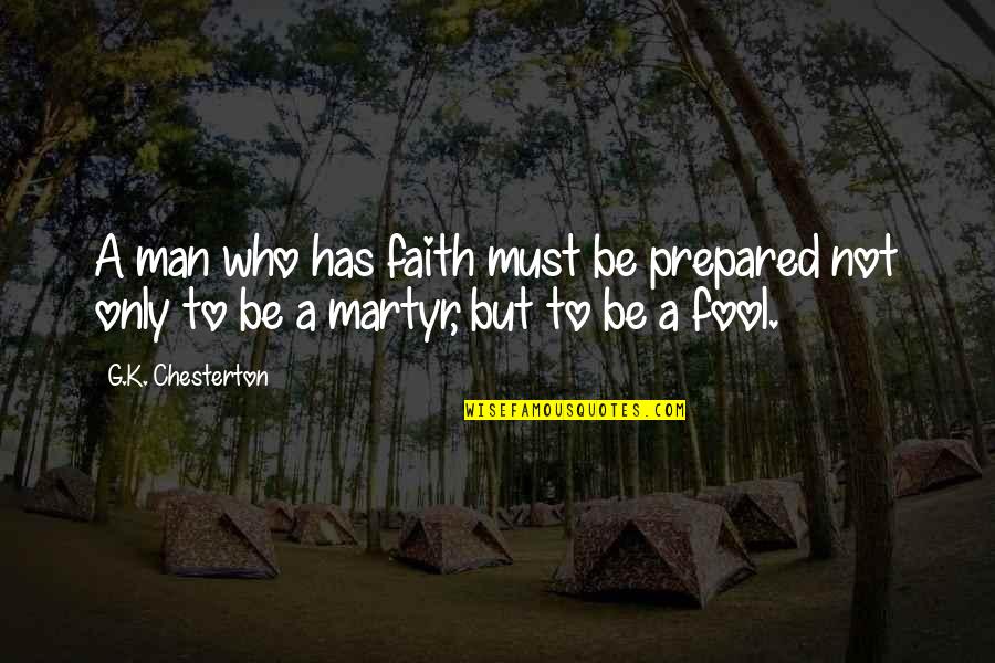 Chesterton's Quotes By G.K. Chesterton: A man who has faith must be prepared