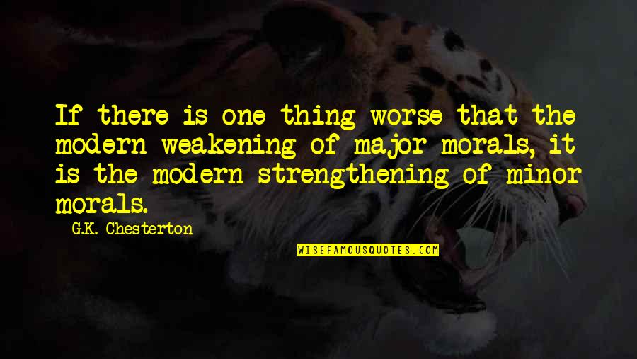 Chesterton's Quotes By G.K. Chesterton: If there is one thing worse that the