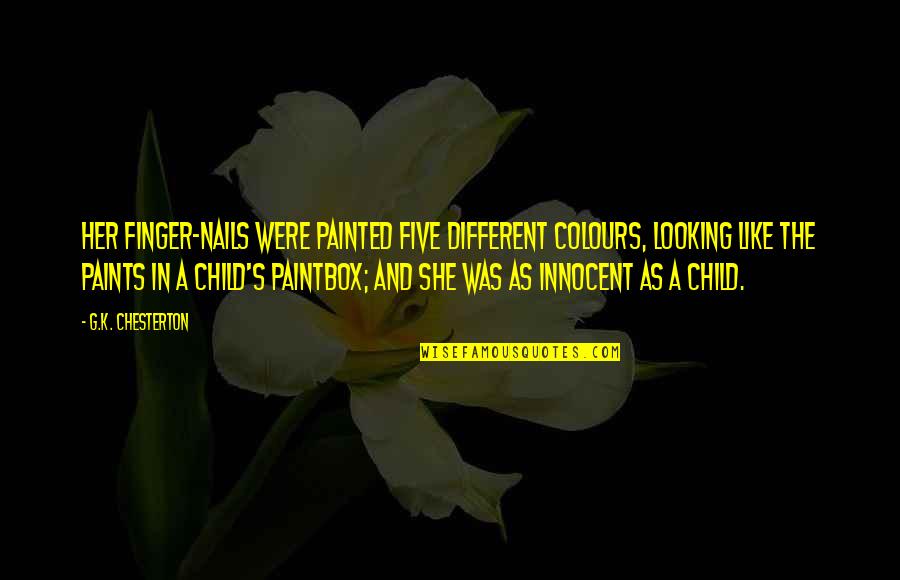 Chesterton's Quotes By G.K. Chesterton: Her finger-nails were painted five different colours, looking
