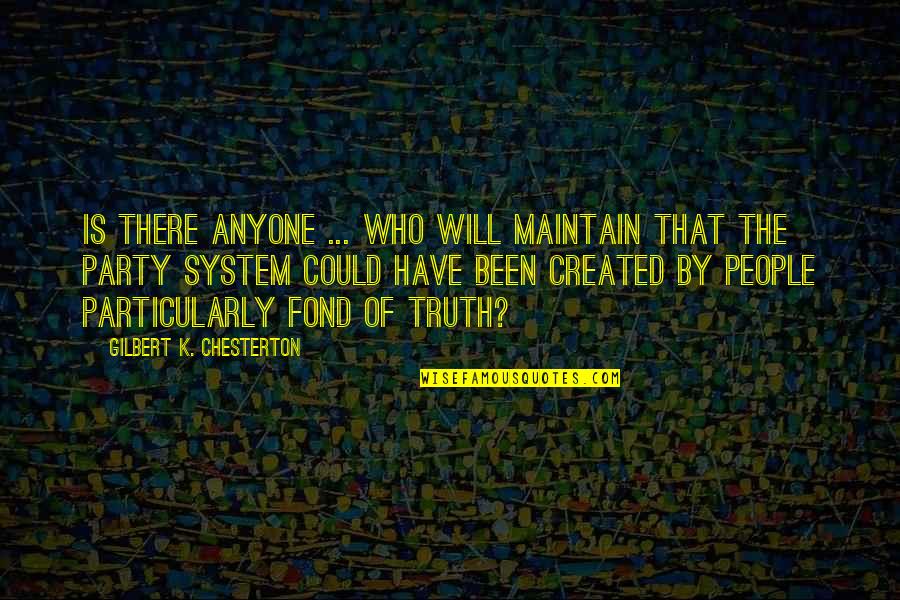 Chesterton's Quotes By Gilbert K. Chesterton: Is there anyone ... who will maintain that