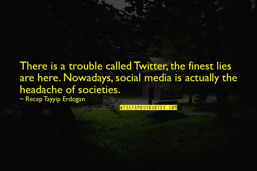 Chestfront Quotes By Recep Tayyip Erdogan: There is a trouble called Twitter, the finest