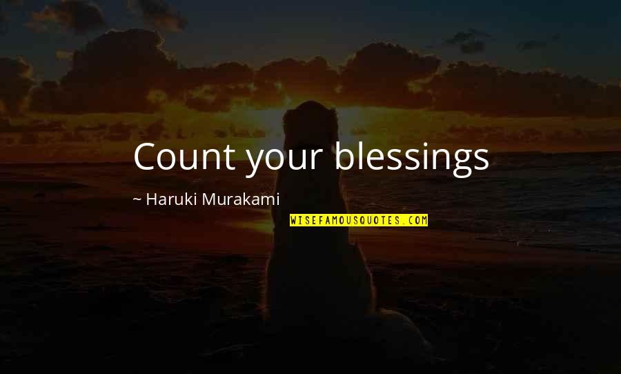 Chestler Jacobs Quotes By Haruki Murakami: Count your blessings