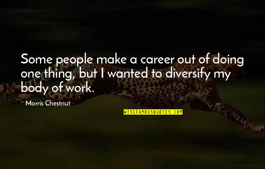 Chestnut Quotes By Morris Chestnut: Some people make a career out of doing