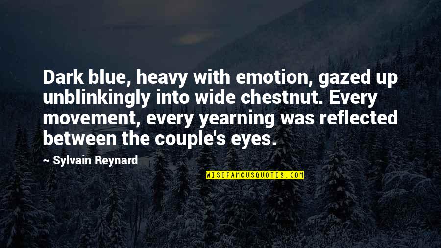 Chestnut Quotes By Sylvain Reynard: Dark blue, heavy with emotion, gazed up unblinkingly