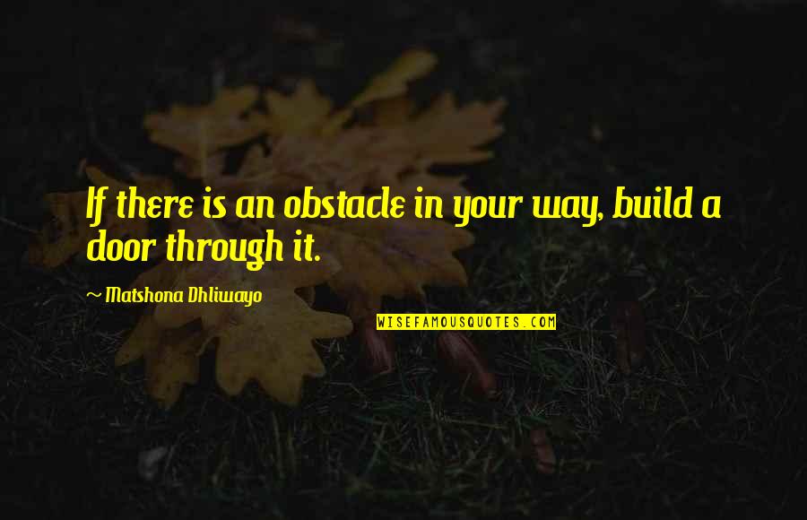 Chestnut Tree Quotes By Matshona Dhliwayo: If there is an obstacle in your way,