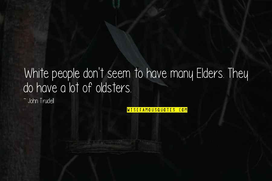Cheston Stone Quotes By John Trudell: White people don't seem to have many Elders.